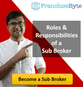 Roles & Responsibilities of a Sub Broker