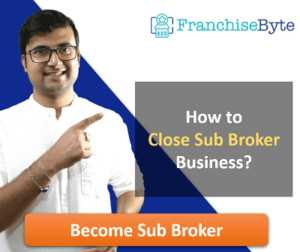 How to Close Sub Broker Business? | How to Cancel Sub Broker Franchise?